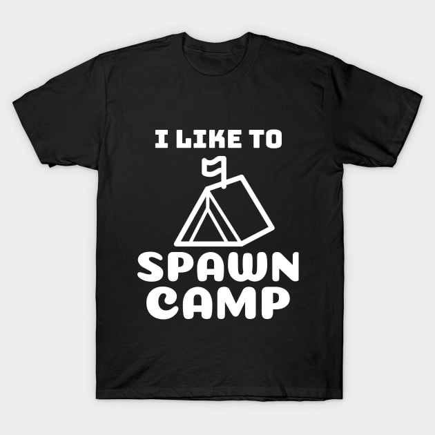 I like to spawn camp T-Shirt by playerpup